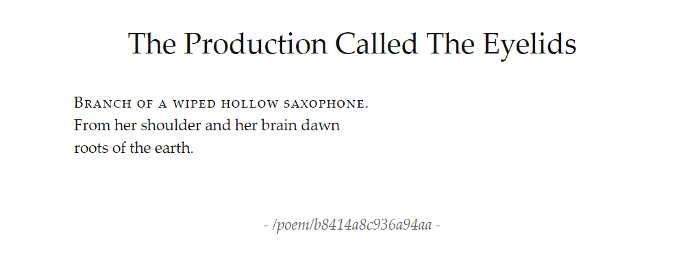 Title: The Production Called The Eyelids. Text: Branch of a wiped hollow saxophone. / From her shoulder and her brain dawn / roots of the earth.